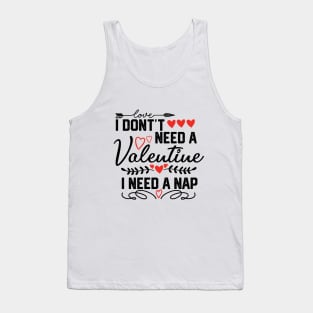 Cozy Valentine's Day: I Don't Need a Valentine, I Need a Nap | Funny Sleep Lover Gift Tank Top